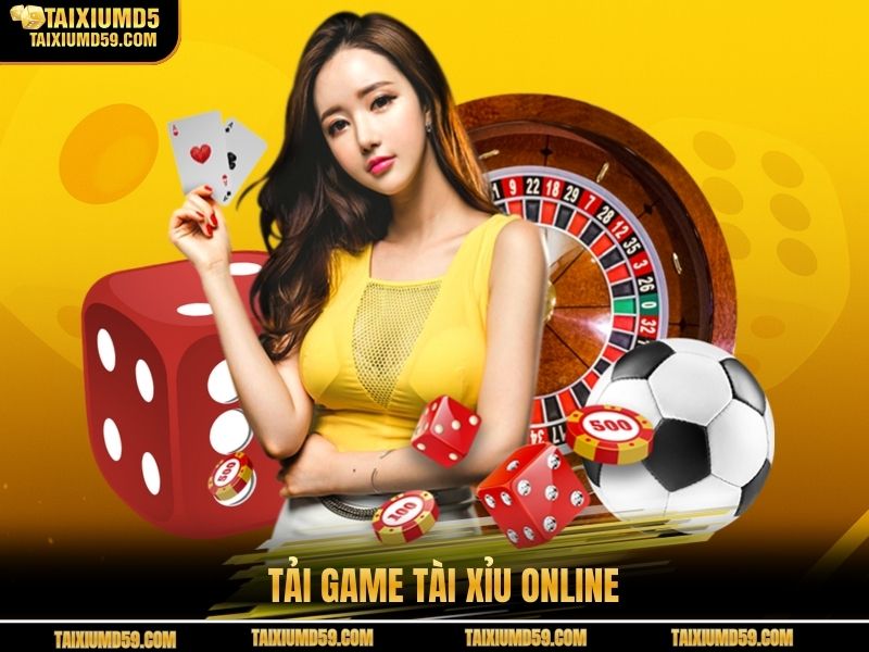 Tải Game Tài Xỉu Online - Tham Gia Chơi Mọi Lúc Mọi Nơi